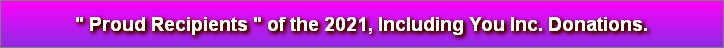 " Proud Recipients " of the 2021, Including You Inc. Donations.