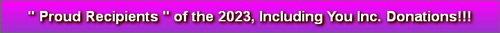 " Proud Recipients " of the 2023, Including You Inc. Donations!!!